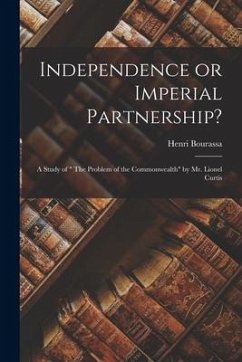 Independence or Imperial Partnership? [microform]: a Study of 