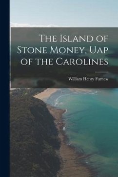 The Island of Stone Money, Uap of the Carolines - Furness, William Henry