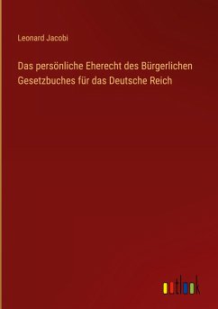 Das persönliche Eherecht des Bürgerlichen Gesetzbuches für das Deutsche Reich - Jacobi, Leonard