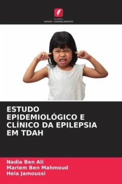 ESTUDO EPIDEMIOLÓGICO E CLÍNICO DA EPILEPSIA EM TDAH - Ben Ali, Nadia;Ben Mahmoud, Mariem;Jamoussi, Hela