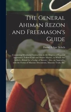 The General Ahiman Rezon and Freemason's Guide - Sickels, Daniel Edgar