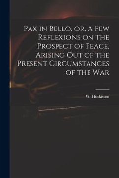 Pax in Bello, or, A Few Reflexions on the Prospect of Peace, Arising out of the Present Circumstances of the War