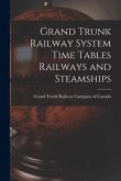Grand Trunk Railway System Time Tables Railways and Steamships