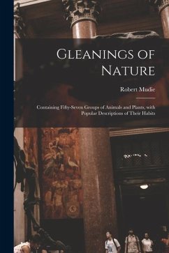 Gleanings of Nature; Containing Fifty-seven Groups of Animals and Plants, With Popular Descriptions of Their Habits - Mudie, Robert