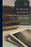 D. Wayne Johnson Correspondence, File 1, 1955-1959