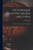 Picturesque Palestine, Arabia and Syria; the Country, the People and the Landscape
