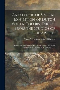 Catalogue of Special Exhibition of Dutch Water Colors, Direct From the Studios of the Artists [microform]: Held in the Gallery of the Association, Con