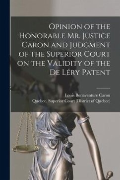Opinion of the Honorable Mr. Justice Caron and Judgment of the Superior Court on the Validity of the De Léry Patent [microform] - Caron, Louis Bonaventure