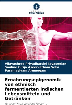 Ernährungsepigenomik von ethnisch fermentierten indischen Lebensmitteln und Getränken - Jayaseelan, Vijayashree Priyadharsini;Aseervatham Selvi, Smiline Girija;Arumugam, Paramasivam