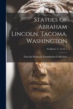 Statues of Abraham Lincoln. Tacoma, Washington; Sculptors - L Lewis 1