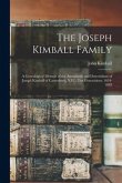 The Joseph Kimball Family: a Genealogical Memoir of the Ascendants and Descendants of Joseph Kimball of Canterbury, N.H.: Ten Generations: 1634-1