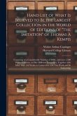 Hand List of What is Believed to Be the Largest Collection in the World of Editions of "The Imitation" of Thomas À Kempis [microform]: Consisting of a