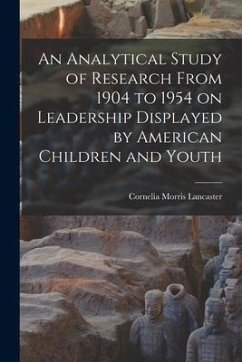 An Analytical Study of Research From 1904 to 1954 on Leadership Displayed by American Children and Youth - Lancaster, Cornelia Morris