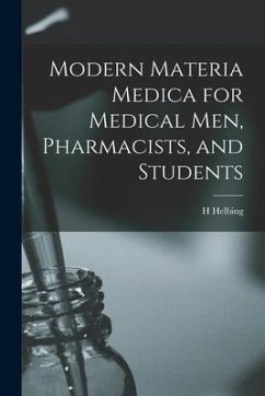 Modern Materia Medica for Medical Men, Pharmacists, and Students - Helbing, H.