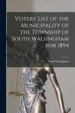 Voters' List of the Municipality of the Township of South Walsingham for 1894 [microform]