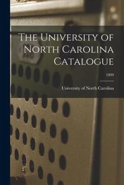 The University of North Carolina Catalogue; 1899