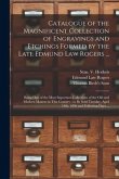Catalogue of the Magnificent Collection of Engravings and Etchings Formed by the Late Edmund Law Rogers ...: Being One of the Most Important Collectio