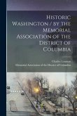 Historic Washington / by the Memorial Association of the District of Columbia