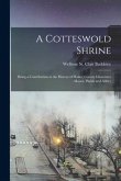 A Cotteswold Shrine: Being a Contribution to the History of Hailes, County Gloucester: Manor, Parish and Abbey