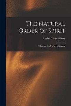 The Natural Order of Spirit: a Psychic Study and Experience - Graves, Lucien Chase