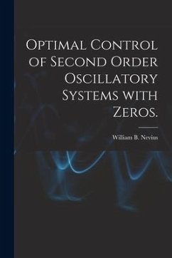 Optimal Control of Second Order Oscillatory Systems With Zeros. - Nevius, William B.