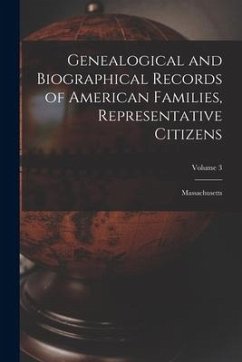 Genealogical and Biographical Records of American Families, Representative Citizens: Massachusetts; Volume 3 - Anonymous