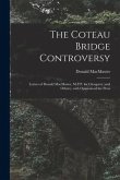 The Coteau Bridge Controversy [microform]: Letters of Donald MacMaster, M.P.P. for Glengarry (and Others), With Opinions of the Press