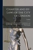 Charter and By-laws of the City of London [microform]: Including By-laws of the Board of Police Commissioners, and Important Agreements Entered Into b