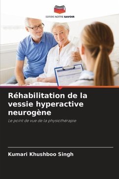 Réhabilitation de la vessie hyperactive neurogène - Khushboo Singh, Kumari;T. U., Jimshad;John, Anil T.