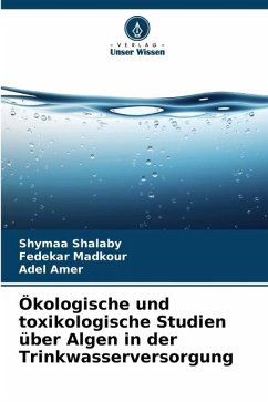 Ökologische und toxikologische Studien über Algen in der Trinkwasserversorgung - Shalaby, Shymaa;Madkour, Fedekar;Amer, Adel