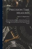 Precision Time Measures: Their Construction and Repair: a Manual of the Theory and Mechanical Laws Governing the Construction of Timekeeping Ma
