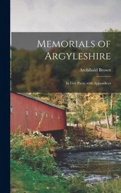Cover Memorials of Argyleshire: in Five Parts, With Appendices