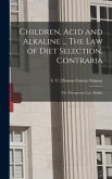 Children, Acid and Alkaline ... The Law of Diet Selection, Contraria; the Therapeutic Law, Similia