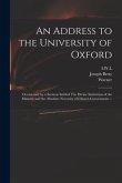 An Address to the University of Oxford: Occasioned by a Sermon Intitled The Divine Institution of the Ministry and the Absolute Necessity of Church Go
