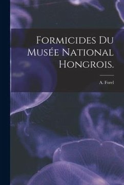 Formicides Du Musée National Hongrois. - Forel, A.