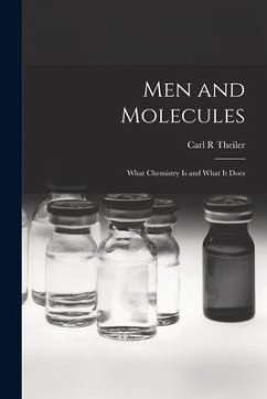 Men and Molecules; What Chemistry is and What It Does - Theiler, Carl R.