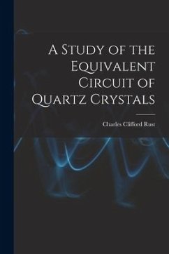 A Study of the Equivalent Circuit of Quartz Crystals - Rust, Charles Clifford