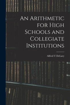 An Arithmetic for High Schools and Collegiate Institutions - Delury, Alfred T.