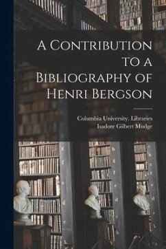 A Contribution to a Bibliography of Henri Bergson [microform] - Mudge, Isadore Gilbert