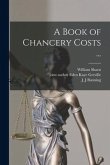 A Book of Chancery Costs ...