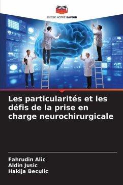 Les particularités et les défis de la prise en charge neurochirurgicale - Alic, Fahrudin;Jusic, Aldin;Beculic, Hakija