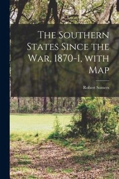 The Southern States Since the War, 1870-1, With Map - Somers, Robert