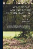 Memoirs and Adventures of Captain Matthew Phelps: Formerly of Harwington in Connecticut, Now Resident in Newhaven in Vermont; Particularly in Two Voya