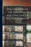 William Fowler, the Magistrate and One Line of His Descendants