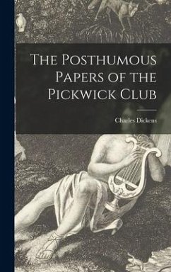 The Posthumous Papers of the Pickwick Club [microform] - Dickens, Charles