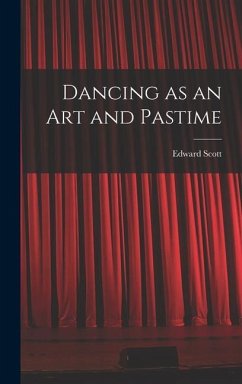 Dancing as an Art and Pastime - Scott, Edward