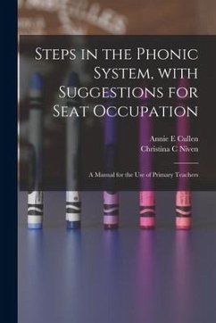 Steps in the Phonic System, With Suggestions for Seat Occupation [microform]: a Manual for the Use of Primary Teachers - Cullen, Annie E.; Niven, Christina C.