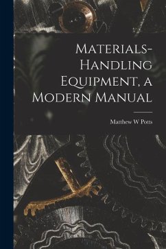Materials-handling Equipment, a Modern Manual - Potts, Matthew W.