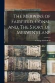 The Merwins of Fairfield, Conn., and, The Story of Merwin's Lane