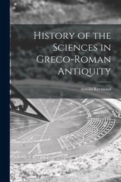 History of the Sciences in Greco-Roman Antiquity - Reymond, Arnold